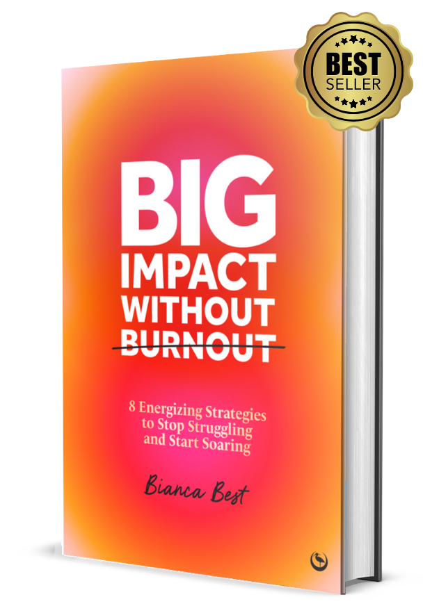 Big Impact Without Burnout By Bianca Best